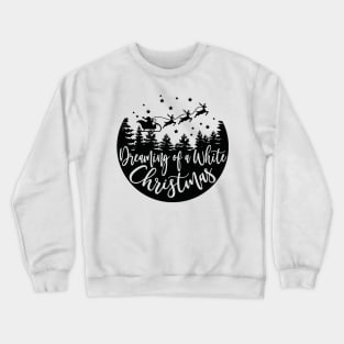 dreaming of the white christmas Crewneck Sweatshirt